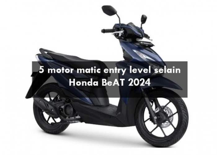 5 Motor Matic Entry Level Selain Honda BeAT 2024 yang Bisa Jadi Pertimbangan, Murah tapi Spek Mumpuni