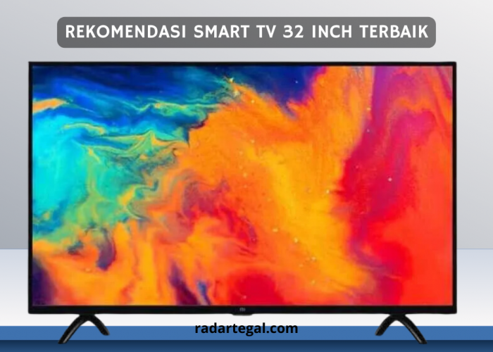4 Rekomendasi Smart TV 32 Inch Terbaik Beserta Kelebihan yang Bikin Konsumen Nyaman