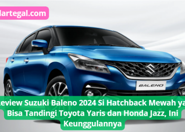 5 Review Suzuki Baleno 2024, si Hatchback Mewah yang Bisa Tandingi Toyota Yaris dan Honda Jazz