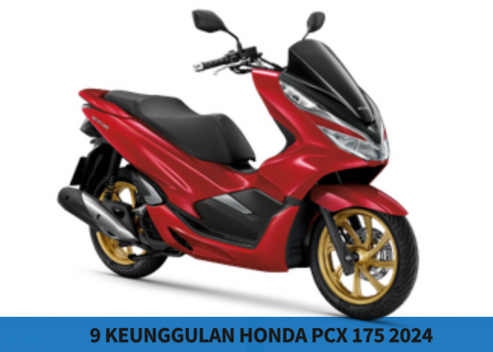 9 Keunggulan Honda PCX 175 2024, Performa Mesin Lebih Besar Pilihan Pas untuk Berkendara Mudik Lebaran  