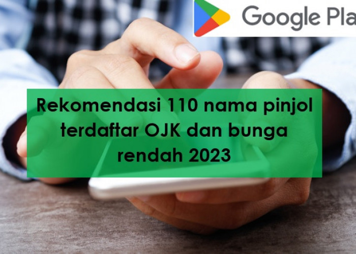 Rekomendasi 110 Pinjol Terdaftar OJK Bunga Rendah 2023 Tinggal Download di Play Store