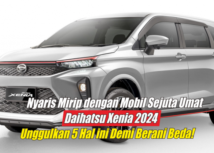 Nyaris Mirip dengan Toyota Avanza, Aslinya Daihatsu Xenia 2024 Miliki 5 Keunggulan yang Tak Terkalahkan