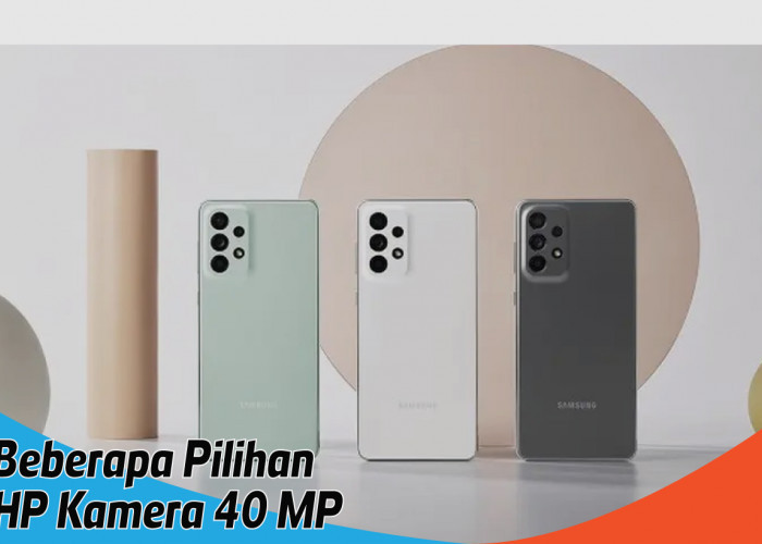 Rekomendasi HP Kamera 40MP untuk Eksis Saat BukBer Ramadhan