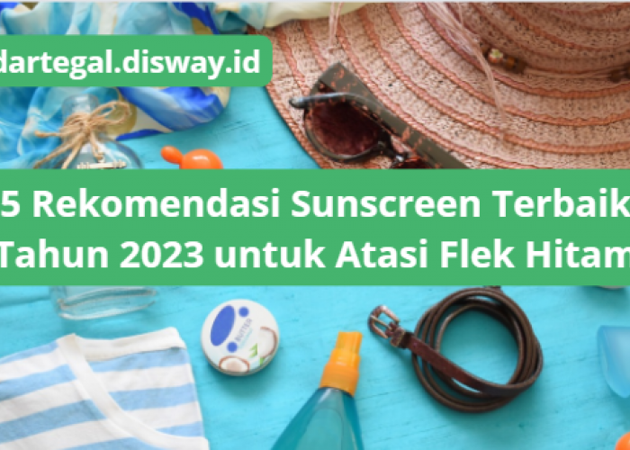 5 Rekomendasi Sunscreen Terbaik 2023, Bisa Bantu Atasi Flek Hitam dan Membuat Kulit Bercahaya