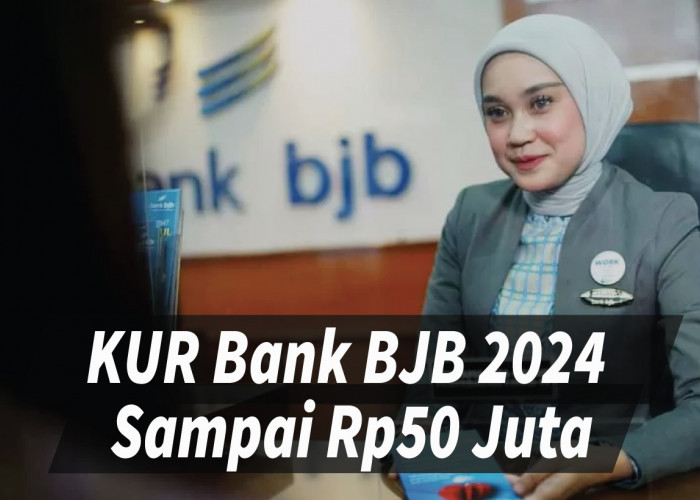 Rekomendasi KUR Bank BJB 2024 Rp50 Juta Cepat Cair, Berikut Syarat dan Cara Pengajuannya!
