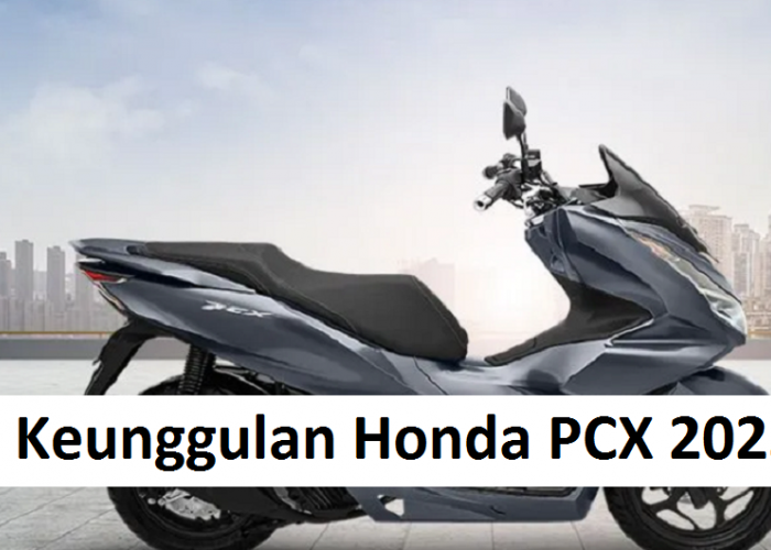 Keunggulan Honda PCX 2023, Motor Kualitas Premium dengan Beragam Fitur Canggih