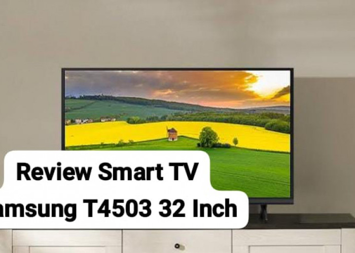 Review Smart TV Samsung T4503 32 Inch, Harga Mulai Rp2 Jutaan Sudah Bisa untuk Streaming dan Main Game