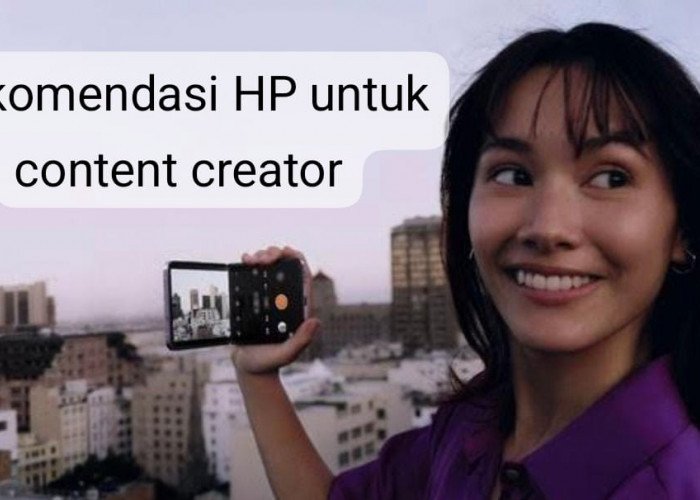 5 Rekomendasi HP untuk Content Creator 2024, Harga Bervariasi! 