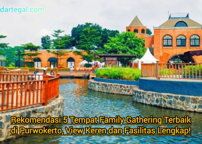 Rekomendasi 5 Tempat Family Gathering Terbaik di Purwokerto, View Keren dan Fasilitas Lengkap!