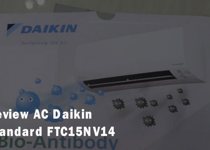 Review AC Daikin Standard FTC15NV14, Mampu Serap Bakteri dan Hilangkan Bau Tak Sedap