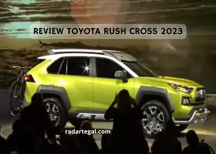 Review Toyota Rush Cross 2023: Perfoma Mesin Bukan Kaleng-kaleng Cocok Buat Berpetualang