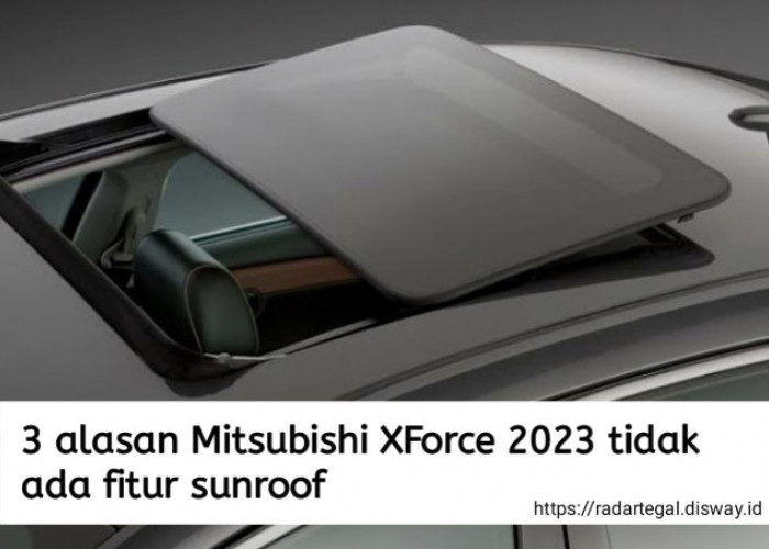 3 Alasan Kenapa Mitsubishi XForce 2023 Tidak Menggunakan Sunroof, Salah Satunya soal Bobot
