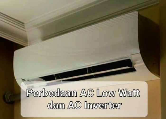 Penasaran dengan Perbedaan AC Low Watt dan AC Inverter? Berikut Penjelasan Mulai Fitur Hingga Harganya