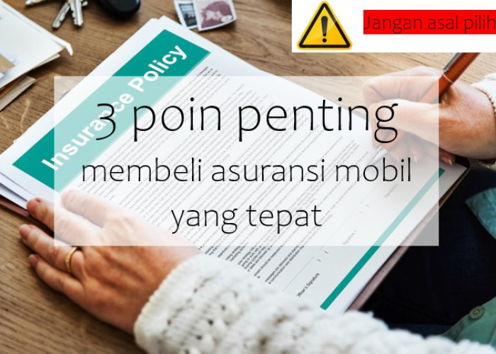 3 Poin Penting Membeli Asuransi Mobil yang Paling Tepat, Jangan Asal Pilih!