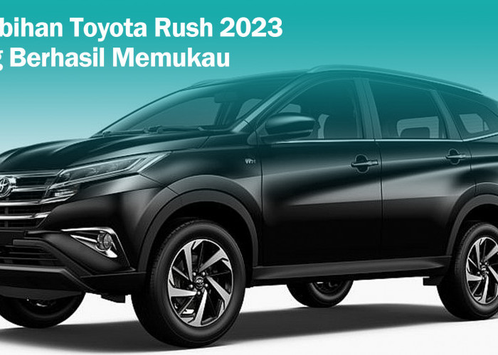 5 Kelebihan Toyota Rush 2023 yang Tidak Tertandingi oleh Mobil Daihatsu Sekelasnya, Salah Satunya Nilai Jual