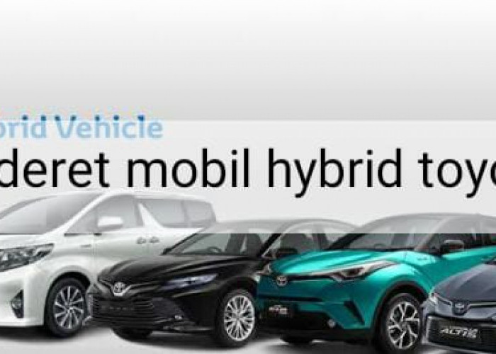 Jadi Penguasa di Pasar Otomotif, Intip Sederet Kendaraan Hybrid Toyota 