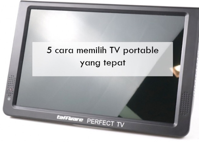 5 Cara Memilih TV Portable yang Tepat Selain Memperhatikan Harga dan Merk, Simak Selengkapnya