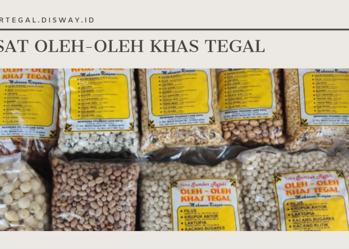 Pusat Oleh-oleh Terlengkap Khas Tegal, Mulai dari Makanan hingga Kerajinan Tangan