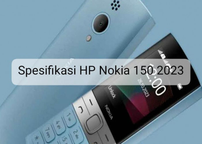 Fitur Nambah tapi Harga Cuma Rp400 Ribuan, Intip Spesifikasi HP Nokia 150 2023