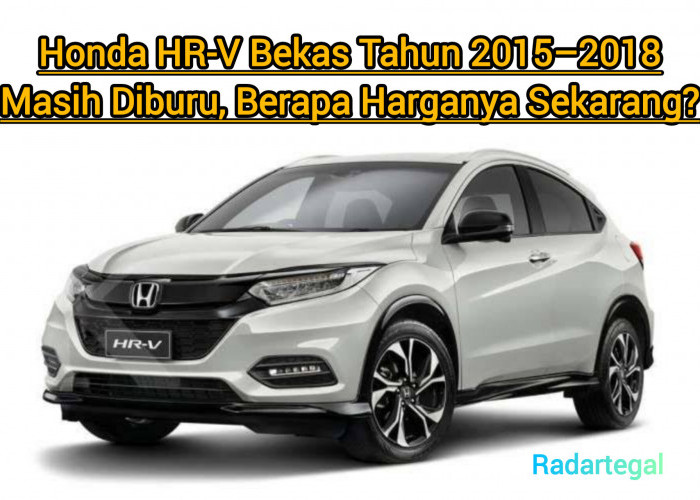 Honda HR-V Bekas Tahun 2015–2018 Masih Diburu, Berapa Harganya Sekarang?