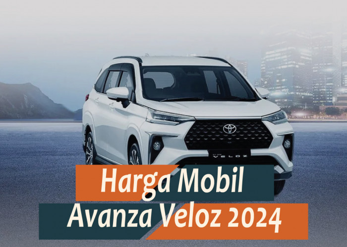 Harga Mobil Avanza Veloz 2024, Baru dan Bekasnya Sebanding dengan Spesifikasinya yang Mumpuni