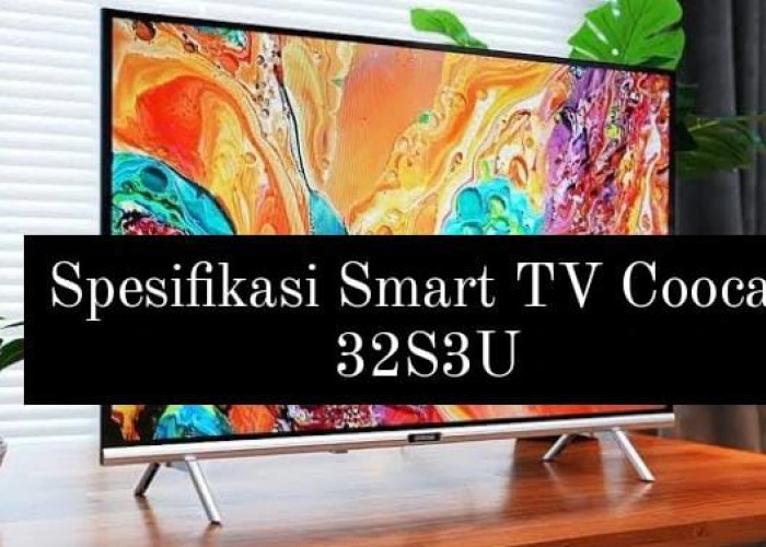 Spesifikasi Smart TV Coocaa 32S3U, Bisa untuk Nonton YouTube dan Prime Video dengan Harga Mulai 1 Jutaan