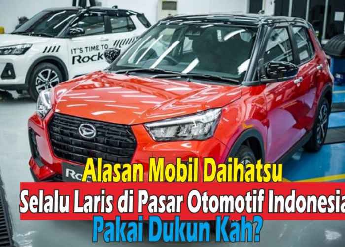 Mobil Merek Daihatsu Selalu Laris Manis di Pasaran Otomotif, Ternyata Ini 5 Alasannya
