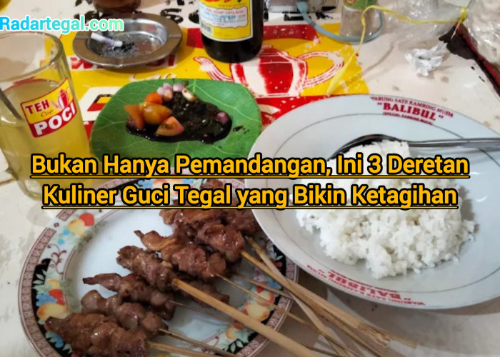 Bukan Hanya Pemandangan, Ini 3 Kuliner Guci Tegal yang Bikin Ketagihan