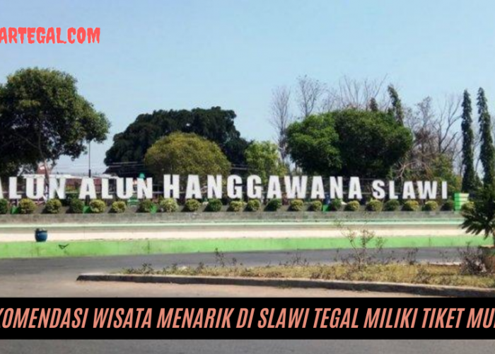 Jelang Liburan Nataru, Ini Rekomendasi Wisata Menarik di Slawi Tegal dengan Tiket Murah