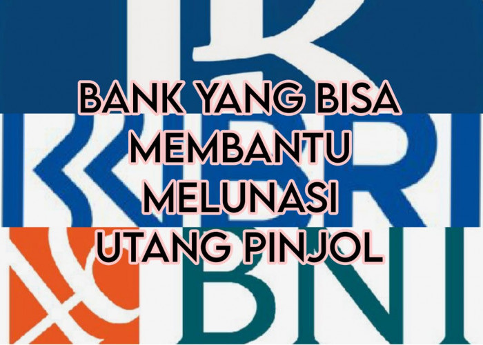 3 Bank yang Bisa Membantu Melunasi Utang Pinjol, Dijamin Layanan Memadai