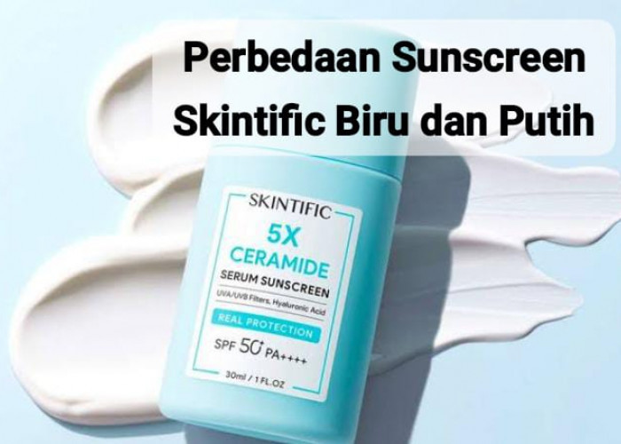Beda Sunscreen Skintific Biru dan Putih, Padahal Sama-sama Bermanfaat Cerahkan Kulit  Wajah