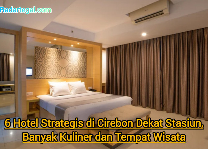 6 Hotel Strategis di Cirebon Dekat Stasiun, Banyak Destinasi Kuliner dan Tempat Wisata