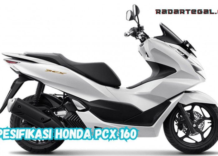 Review Honda PCX 160 Terbaru 2024, Bikin Motor di Kelasnya Ketar-ketir