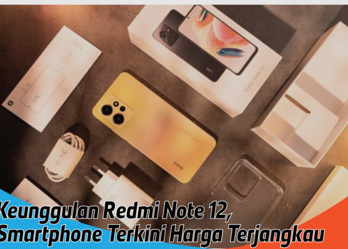 Keunggulan Redmi Note 12, Smartphone Canggih Terkini dengan Harga Terjangkau