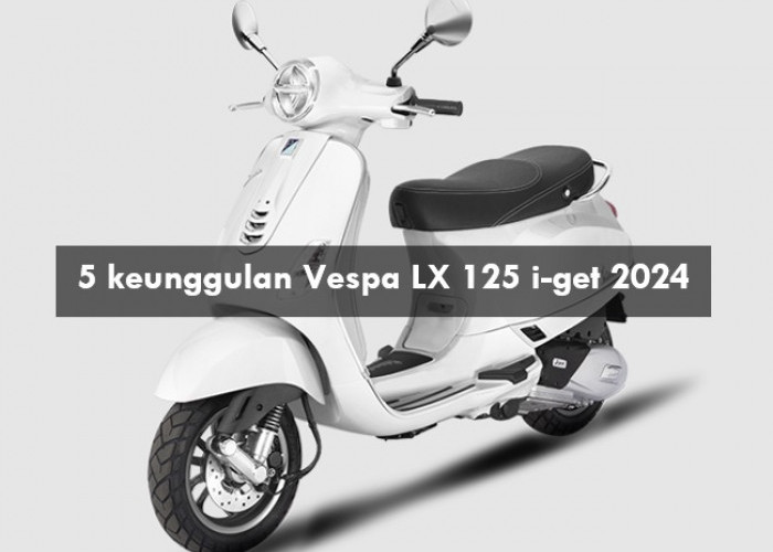 5 Keunggulan Vespa LX 125 i-get 2024, Mulai dari Fitur Modern sampai Mesin Berteknologi Tinggi