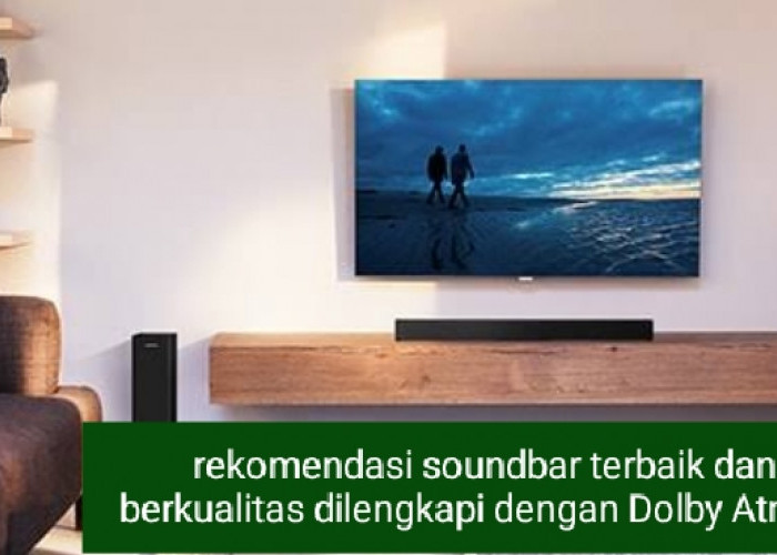 3 Rekomendasi Soundbar Terbaik dan Berkualitas dengan Dolby Atmos, Audio TV Seperti di Bioskop