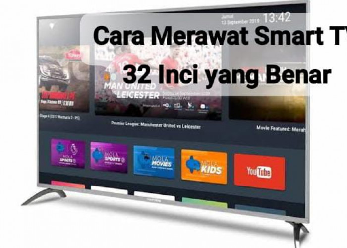 5 Cara Merawat Smart TV 32 Inci yang Benar Agar Tidak Cepat Rusak, Dijamin Awet Bertahun-tahun