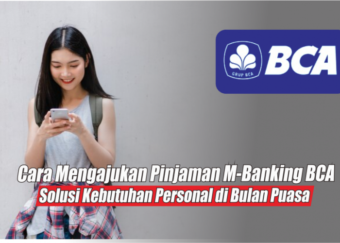 Hemat Energi Jelang Ramadhan, Ini Cara Mudah Mengajukan Pinjaman di M-Banking BCA Online Terbaru 2024