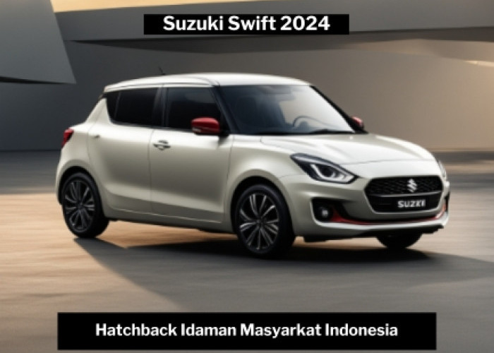 Segera Hadir di Indonesia, Suzuki Swift 2024, Hatchback Idaman dengan Desain Modern dan Sporty
