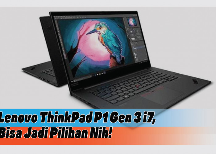 Spesifikasi Lengkap Lenovo ThinkPad P1 Gen 3 i7, Sang Jawara Laptop Workstation untuk Profesional Muda