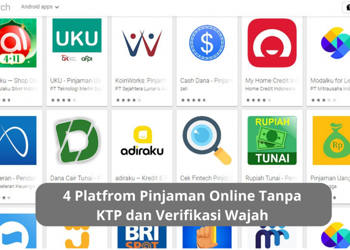 Rekomendasi 4 Platform Pinjaman Online Tanpa KTP dan Verifikasi Wajah, Cair Cepat Limit Besar dan Pasti Aman