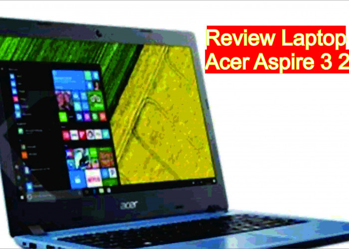 Cocok Banget Buat Ngantor, Review Acer Aspire: Laptop Murah 5 Jutaan Aja Solusi Low Budget.
