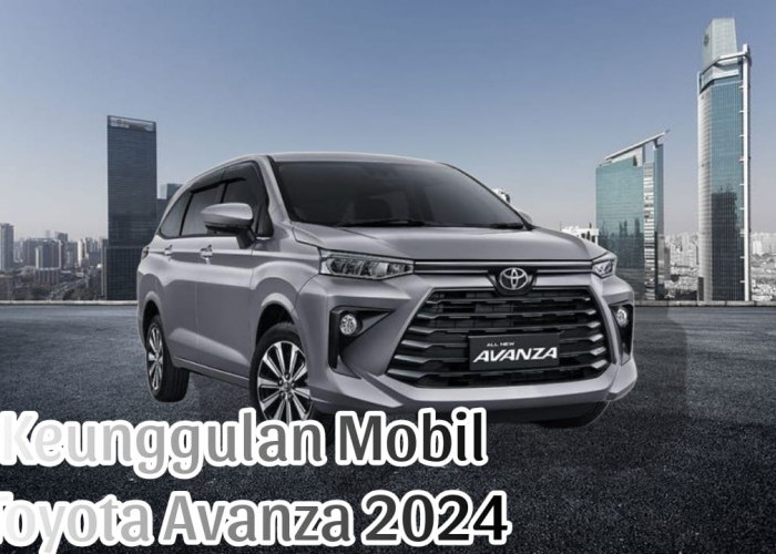 Dijamin Gak Nyesel, Ini Keunggulan Mobil Toyota Avanza 2024 yang Siap Temani Ngabuburit