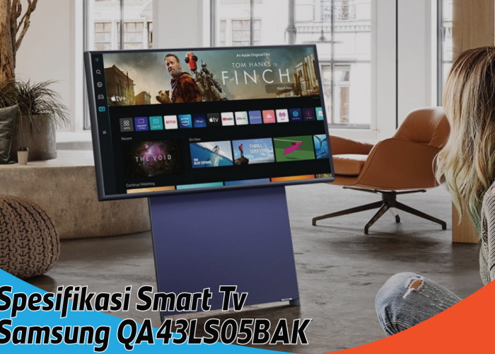 Spesifikasi Smart TV Samsung QA43LS05BAK, Jelajahi Dunia Hiburan dengan Rotasi Layar yang Revolusioner