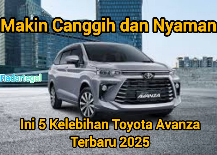 Makin Canggih dan Nyaman, 5 Kelebihan Toyota Avanza Terbaru 2025