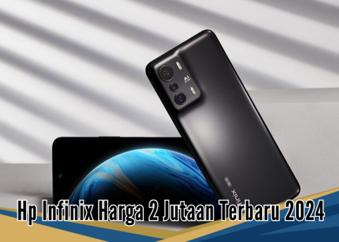 5 Rekomendasi HP Infinix Harga 2 Jutaan Terbaru 2024, Gaming Lancar Cocok untuk Ngabuburit 