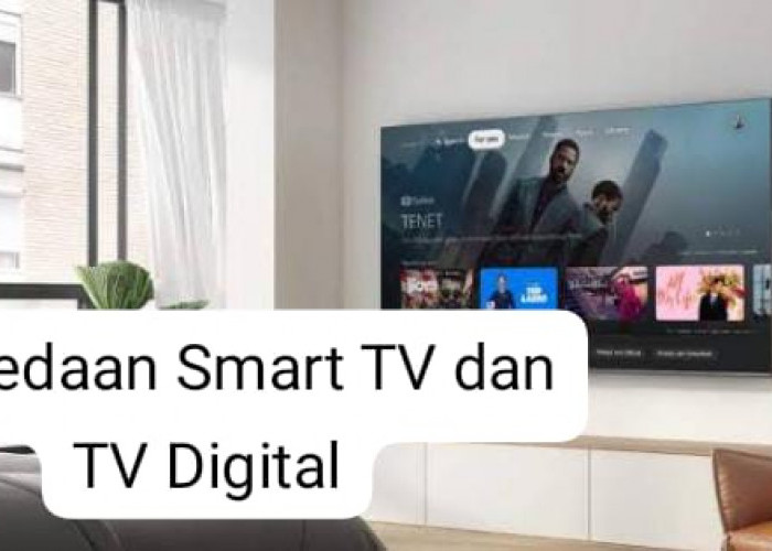 Serupa Tapi Tak Sama, Ini Perbedaan Smart TV dan TV Digital yang Harus Kamu Ketahui Sebelum Membeli