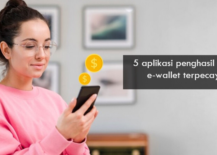 5 Aplikasi Penghasil Saldo e-Wallet Tepercaya, Cara Pakainya Mudah Modal HP Doang