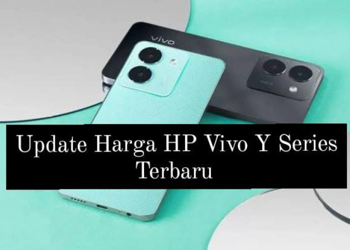 Update Harga HP Vivo Y Series Terbaru, Vivo Y22 Jadi Paling Murah dan Paling Laris dengan Harga Segini