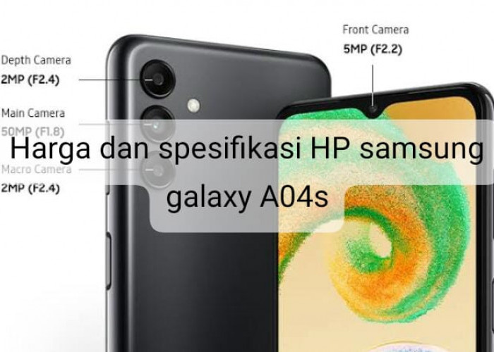 Masih Laris di Pasaran, Berikut Harga dan Spesifikasi HP Samsung Galaxy A04s 